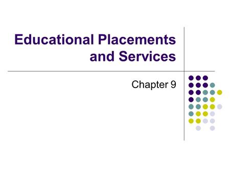 Educational Placements and Services Chapter 9. Deno’s Cascade General Education Inclusive Class General Education Class and Resource Class Full-Time Self-Contained.