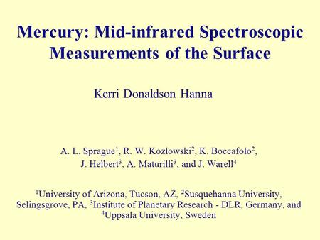 Mercury: Mid-infrared Spectroscopic Measurements of the Surface A. L. Sprague 1, R. W. Kozlowski 2, K. Boccafolo 2, J. Helbert 3, A. Maturilli 3, and J.