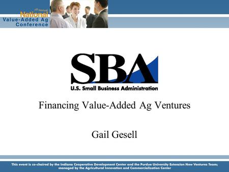Financing Value-Added Ag Ventures Gail Gesell. Sources of Small Business Financing Self-funding Expand current business Re-direct to new niche.