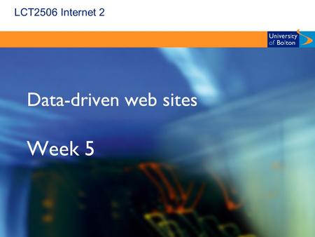 LCT2506 Internet 2 Data-driven web sites Week 5. LCT2506 Internet 2 Current Practice  Combining web pages and data stored in a relational database is.