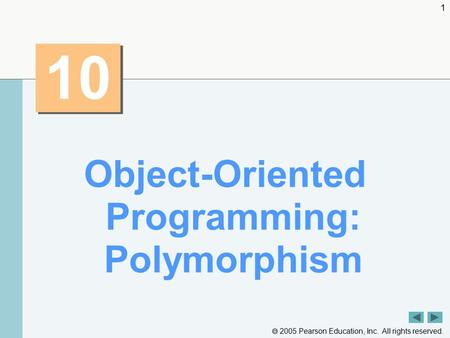  2005 Pearson Education, Inc. All rights reserved. 1 10 Object-Oriented Programming: Polymorphism.