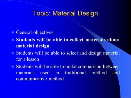 Topic: Material Design General objectives Students will be able to collect materials about material design. Students will be able to select and design.