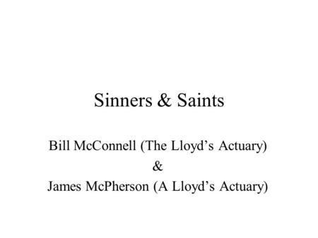 Sinners & Saints Bill McConnell (The Lloyd’s Actuary) & James McPherson (A Lloyd’s Actuary)