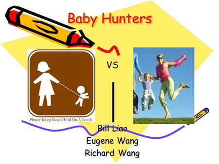 Baby Hunters Bill Liao Eugene Wang Richard Wang VS.