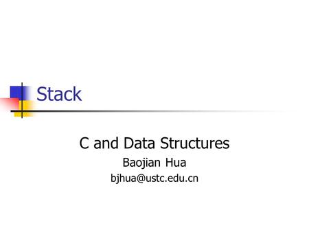 Stack C and Data Structures Baojian Hua