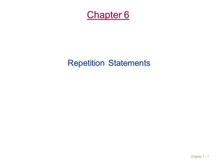 Chapter 1 - 1 Chapter 6 Repetition Statements. Objectives Understand repetition control (loop ) statements in Java: while statement. do-while statement.