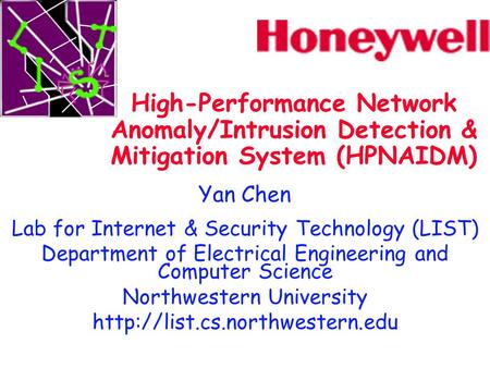 High-Performance Network Anomaly/Intrusion Detection & Mitigation System (HPNAIDM) Yan Chen Lab for Internet & Security Technology (LIST) Department of.