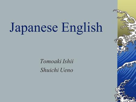 Japanese English Tomoaki Ishii Shuichi Ueno. Loanwords Definition - words borrowed from another language ex. karate, karaoke etc. -loanwords also carry.