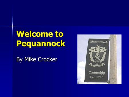 Welcome to Pequannock By Mike Crocker. Background Information Pequannock was incorporation in 1740, making it the largest township in Morris County. Pequannock.