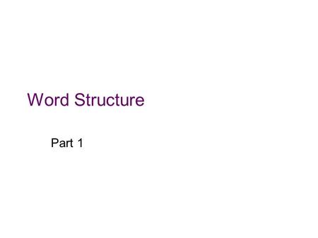 Word Structure Part 1.