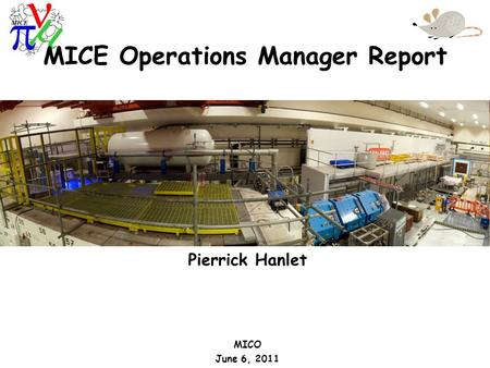 Pierrick Hanlet MICO June 6, 2011 MICE Operations Manager Report.