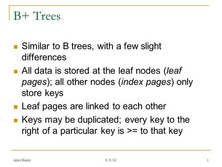B+ Trees Similar to B trees, with a few slight differences