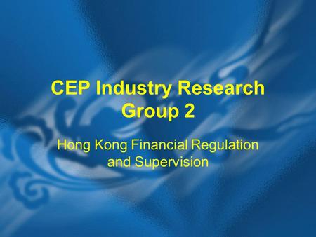 CEP Industry Research Group 2 Hong Kong Financial Regulation and Supervision.