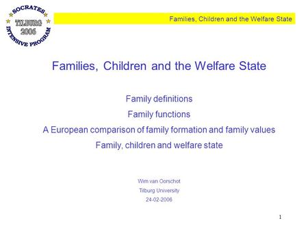 1 Families, Children and the Welfare State Family definitions Family functions A European comparison of family formation and family values Family, children.