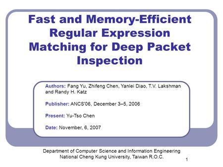 1 Fast and Memory-Efficient Regular Expression Matching for Deep Packet Inspection Department of Computer Science and Information Engineering National.