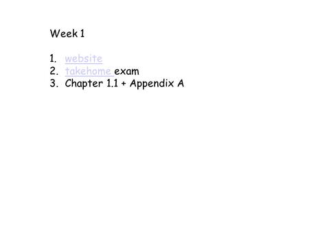 Week 1 1.websitewebsite 2.takehome examtakehome 3.Chapter 1.1 + Appendix A.
