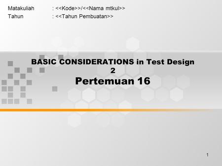 1 BASIC CONSIDERATIONS in Test Design 2 Pertemuan 16 Matakuliah: >/ > Tahun: >