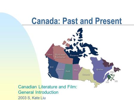 Canada: Past and Present Canadian Literature and Film: General Introduction 2003 S, Kate Liu.