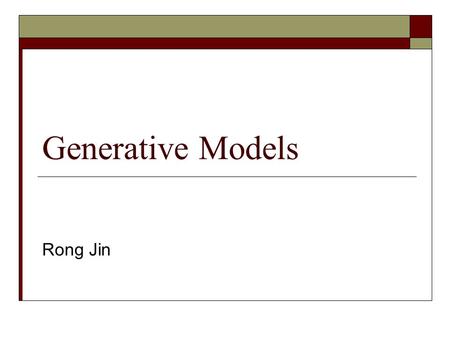 Generative Models Rong Jin. Statistical Inference Training ExamplesLearning a Statistical Model  Prediction p(x;  ) Female: Gaussian distribution N(