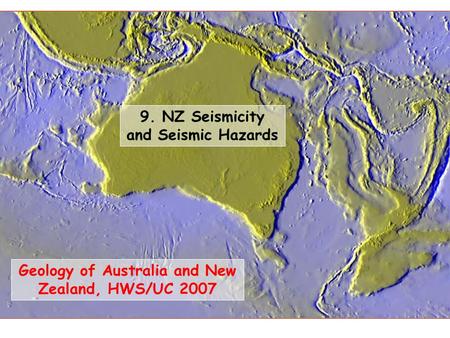 Geology of Australia and New Zealand, HWS/UC 2007 9. NZ Seismicity and Seismic Hazards.