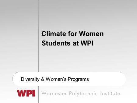 Climate for Women Students at WPI Diversity & Women’s Programs.