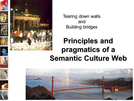 Principles and pragmatics of a Semantic Culture Web Tearing down walls and Building bridges.