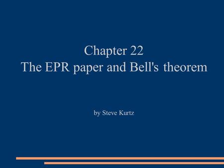 Chapter 22 The EPR paper and Bell's theorem by Steve Kurtz.