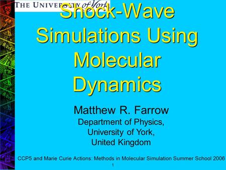 Shock-Wave Simulations Using Molecular Dynamics Shock-Wave Simulations Using Molecular Dynamics CCP5 and Marie Curie Actions: Methods in Molecular Simulation.