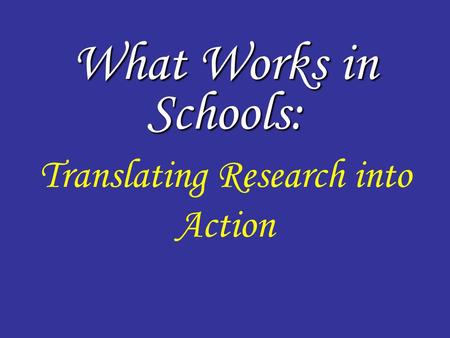What Works in Schools: Translating Research into Action What Works in Schools: Translating Research into Action.
