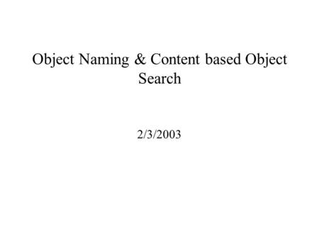 Object Naming & Content based Object Search 2/3/2003.