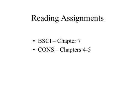Reading Assignments BSCI – Chapter 7 CONS – Chapters 4-5.