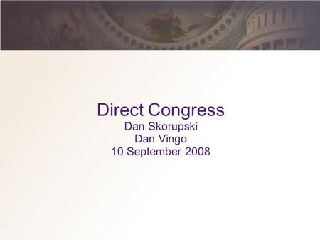 Direct Congress Dan Skorupski Dan Vingo 10 September 2008.