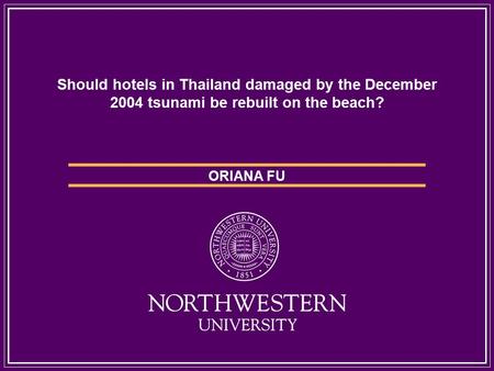 Should hotels in Thailand damaged by the December 2004 tsunami be rebuilt on the beach? ORIANA FU.