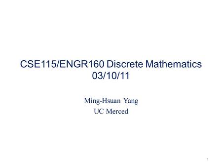 CSE115/ENGR160 Discrete Mathematics 03/10/11