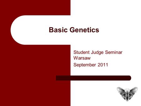 Basic Genetics Student Judge Seminar Warsaw September 2011.