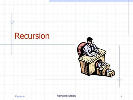 Revision Using Recursion1 Recursion. Revision Using Recursion2 Recall the Recursion Pattern Recursion: when a method calls itself Classic example--the.