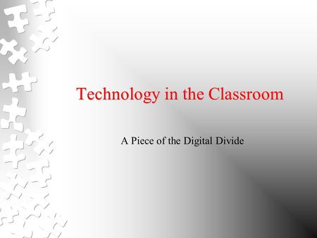 Technology in the Classroom A Piece of the Digital Divide.