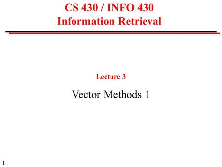 1 CS 430 / INFO 430 Information Retrieval Lecture 3 Vector Methods 1.