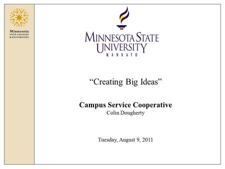 “Creating Big Ideas” Campus Service Cooperative Colin Dougherty Tuesday, August 9, 2011.