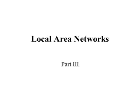 Local Area Networks Part III. 2 Introduction Proper support of a local area network requires hardware, software, and miscellaneous support devices. A.