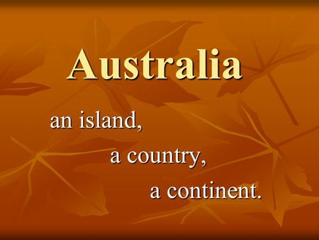 Australia an island, a country, a continent. What’s the capital city of Australia? Sydney Sydney Canberra Canberra Melbourne Melbourne.