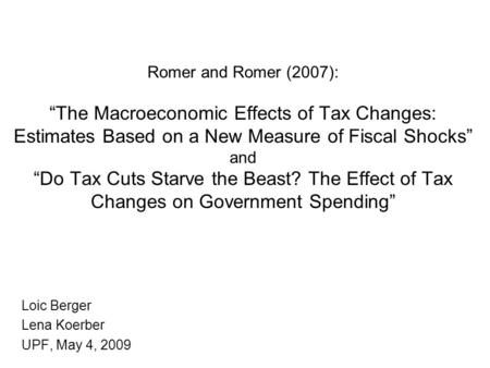 Romer and Romer (2007): “The Macroeconomic Effects of Tax Changes: Estimates Based on a New Measure of Fiscal Shocks” and “Do Tax Cuts Starve the Beast?