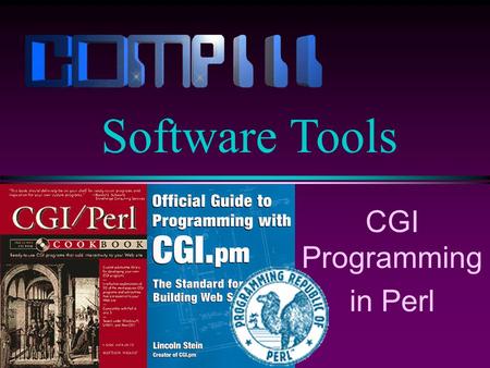 CGI Programming in Perl Software Tools. Lecture 22 / Slide 2 CGI Programming l Last time we looked at designing a static web page. Today we will see how.