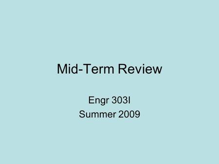 Mid-Term Review Engr 303I Summer 2009. Chapter 1 Economic & Environmental Considerations World Energy Consumption Renewable Energy Sources Non-renewable.