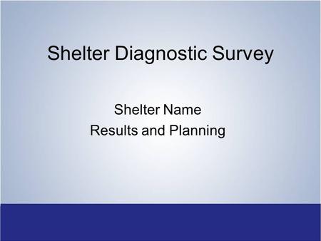 Shelter Diagnostic Survey Shelter Name Results and Planning.