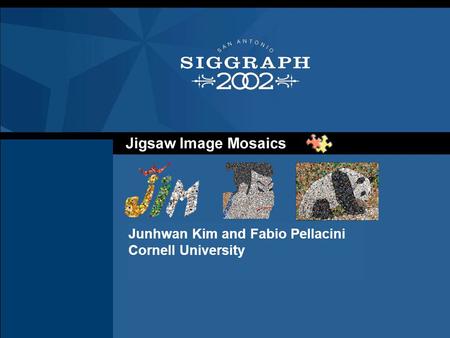 Jigsaw Image Mosaics - Junhwan Kim and Fabio Pellacini Junhwan Kim and Fabio Pellacini Cornell University.