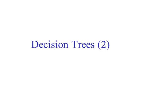Decision Trees (2). Numerical attributes Tests in nodes are of the form f i > constant.