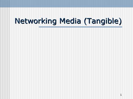 1 Networking Media (Tangible). 2 Define and understand technical terms related to cabling, including attenuation, crosstalk, shielding, and plenum Identify.