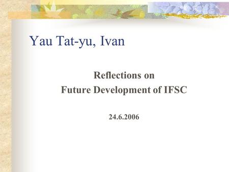 Yau Tat-yu, Ivan Reflections on Future Development of IFSC 24.6.2006.