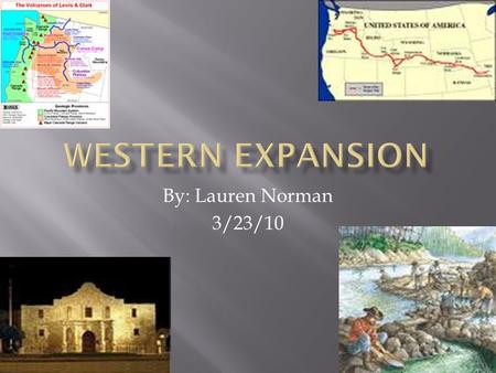 By: Lauren Norman 3/23/10.  The reason why I picked Lewis and Clark is because Lewis and Clark went thru a lot of experience together.  I n may 1804.
